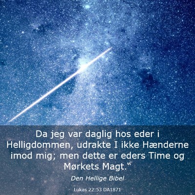 Picture 03 - Lukas 22:53 DA1871 - Da jeg var daglig hos eder i Helligdommen, - Bible Verse Picture
