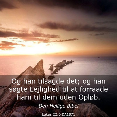 Picture 03 - Lukas 22:6 DA1871 - Og han tilsagde det; og han søgte Lejlighed til - Bible Verse Picture