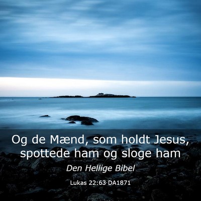 Picture 03 - Lukas 22:63 DA1871 - Og de Mænd, som holdt Jesus, spottede ham og - Bible Verse Picture