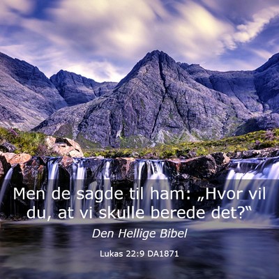 Picture 03 - Lukas 22:9 DA1871 - Men de sagde til ham: „Hvor vil du, at vi - Bible Verse Picture