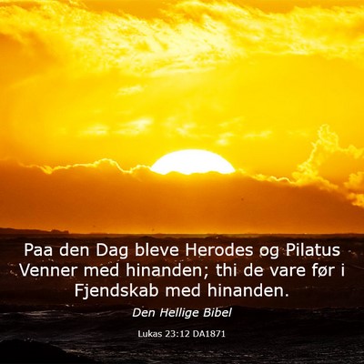 Picture 03 - Lukas 23:12 DA1871 - Paa den Dag bleve Herodes og Pilatus Venner med - Bible Verse Picture