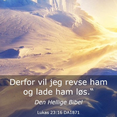 Picture 03 - Lukas 23:16 DA1871 - Derfor vil jeg revse ham og lade ham - Bible Verse Picture