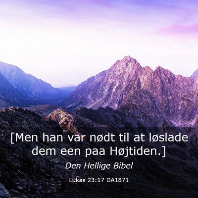 Picture 03 - Lukas 23:17 DA1871 - [Men han var nødt til at løslade dem een paa - Bible Verse Picture