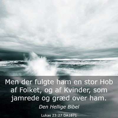 Picture 03 - Lukas 23:27 DA1871 - Men der fulgte ham en stor Hob af Folket, og af - Bible Verse Picture