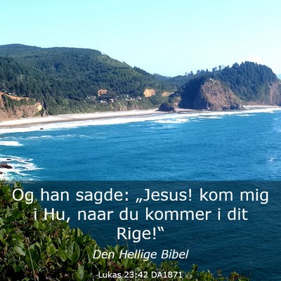 Picture 03 - Lukas 23:42 DA1871 - Og han sagde: „Jesus! kom mig i Hu, naar du - Bible Verse Picture