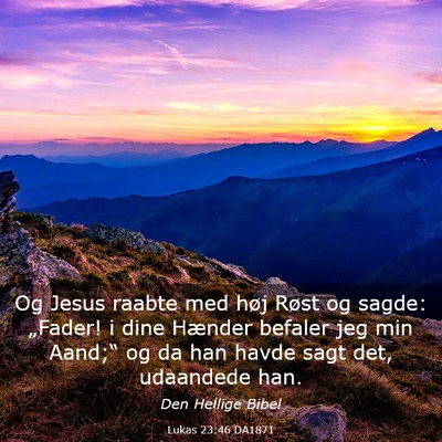 Picture 03 - Lukas 23:46 DA1871 - Og Jesus raabte med høj Røst og sagde: - Bible Verse Picture
