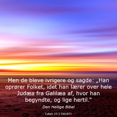 Picture 03 - Lukas 23:5 DA1871 - Men de bleve ivrigere og sagde: „Han oprører - Bible Verse Picture