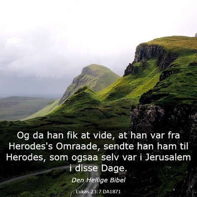 Picture 03 - Lukas 23:7 DA1871 - Og da han fik at vide, at han var fra Herodes's - Bible Verse Picture