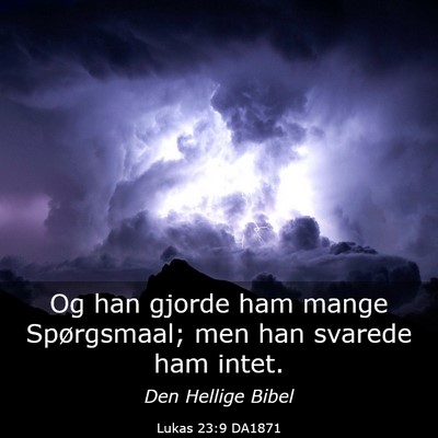Picture 03 - Lukas 23:9 DA1871 - Og han gjorde ham mange Spørgsmaal; men han - Bible Verse Picture