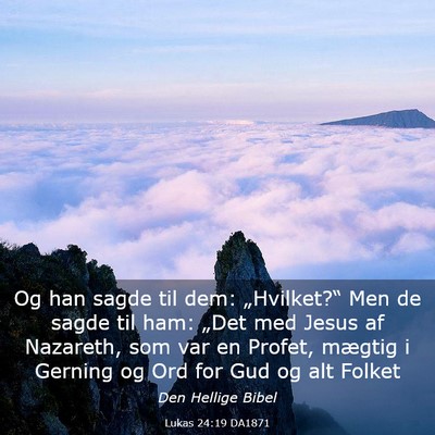 Picture 03 - Lukas 24:19 DA1871 - Og han sagde til dem: „Hvilket?“ Men de sagde - Bible Verse Picture