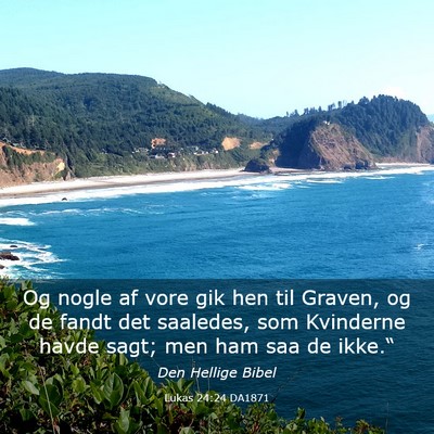 Picture 03 - Lukas 24:24 DA1871 - Og nogle af vore gik hen til Graven, og de fandt - Bible Verse Picture