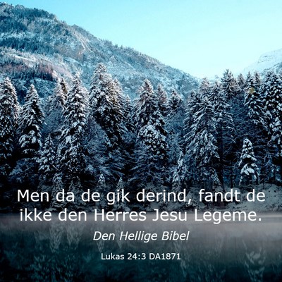 Picture 03 - Lukas 24:3 DA1871 - Men da de gik derind, fandt de ikke den Herres - Bible Verse Picture