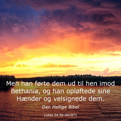 Picture 03 - Lukas 24:50 DA1871 - Men han førte dem ud til hen imod Bethania, og - Bible Verse Picture