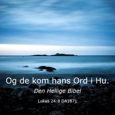 Picture 03 - Lukas 24:8 DA1871 - Og de kom hans Ord i - Bible Verse Picture