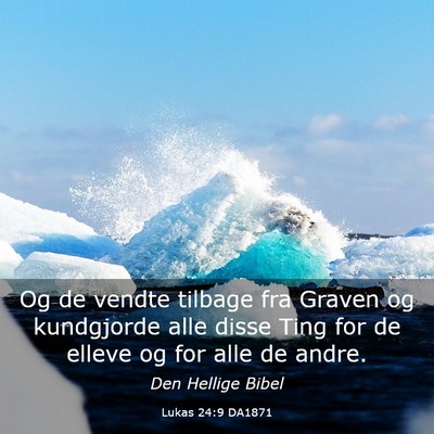 Picture 03 - Lukas 24:9 DA1871 - Og de vendte tilbage fra Graven og kundgjorde - Bible Verse Picture