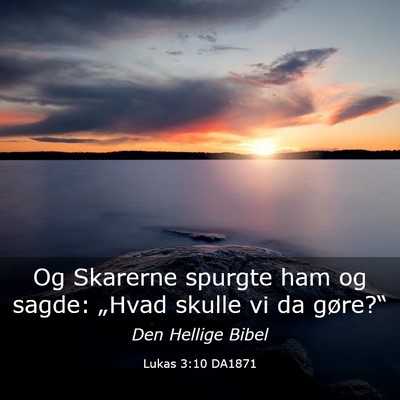 Picture 03 - Lukas 3:10 DA1871 - Og Skarerne spurgte ham og sagde: „Hvad skulle - Bible Verse Picture