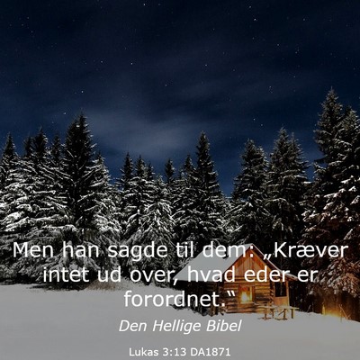Picture 03 - Lukas 3:13 DA1871 - Men han sagde til dem: „Kræver intet ud over, - Bible Verse Picture