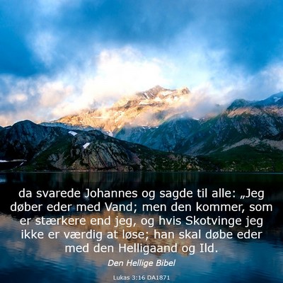 Picture 03 - Lukas 3:16 DA1871 - da svarede Johannes og sagde til alle: „Jeg - Bible Verse Picture
