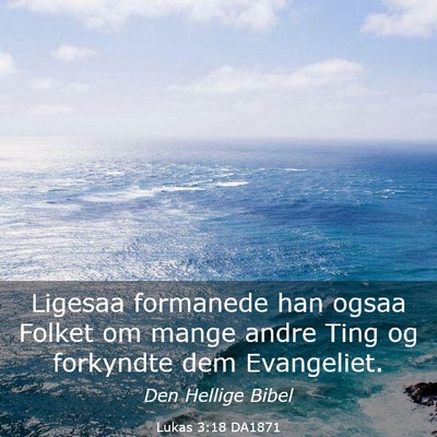 Picture 03 - Lukas 3:18 DA1871 - Ligesaa formanede han ogsaa Folket om mange andre - Bible Verse Picture