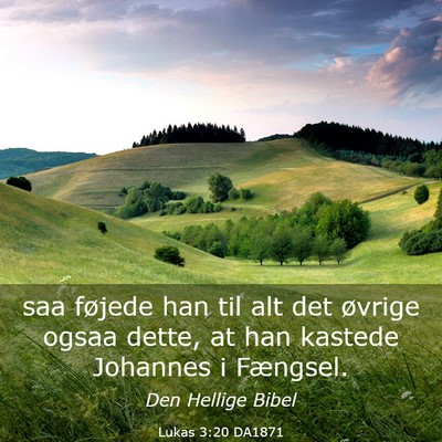 Picture 03 - Lukas 3:20 DA1871 - saa føjede han til alt det øvrige ogsaa dette, - Bible Verse Picture
