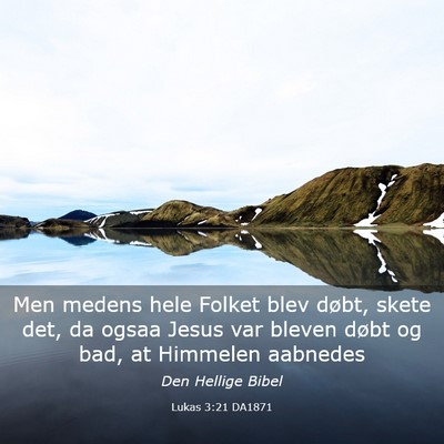 Picture 03 - Lukas 3:21 DA1871 - Men medens hele Folket blev døbt, skete det, da - Bible Verse Picture