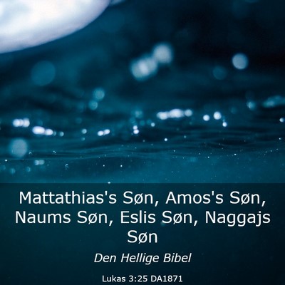 Picture 03 - Lukas 3:25 DA1871 - Mattathias's Søn, Amos's Søn, Naums Søn, Eslis - Bible Verse Picture