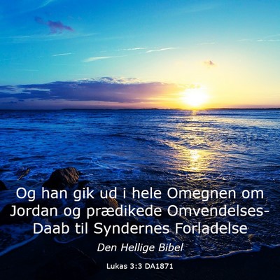 Picture 03 - Lukas 3:3 DA1871 - Og han gik ud i hele Omegnen om Jordan og - Bible Verse Picture