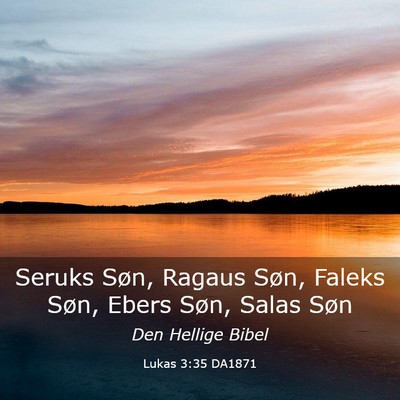 Picture 03 - Lukas 3:35 DA1871 - Seruks Søn, Ragaus Søn, Faleks Søn, Ebers - Bible Verse Picture