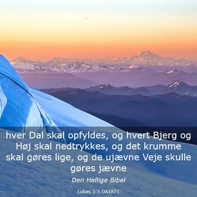 Picture 03 - Lukas 3:5 DA1871 - hver Dal skal opfyldes, og hvert Bjerg og Høj - Bible Verse Picture
