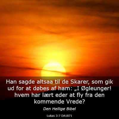 Picture 03 - Lukas 3:7 DA1871 - Han sagde altsaa til de Skarer, som gik ud for at - Bible Verse Picture
