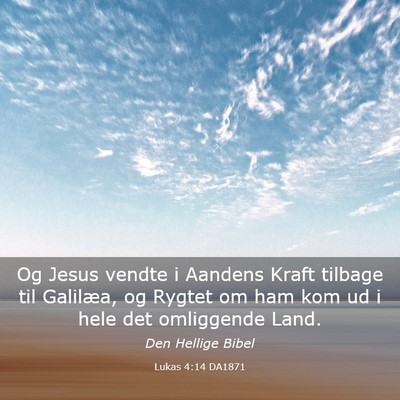 Picture 03 - Lukas 4:14 DA1871 - Og Jesus vendte i Aandens Kraft tilbage til - Bible Verse Picture