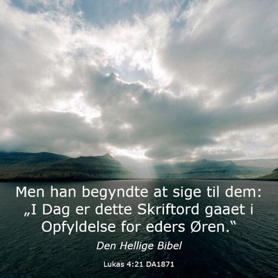 Picture 03 - Lukas 4:21 DA1871 - Men han begyndte at sige til dem: „I Dag er - Bible Verse Picture