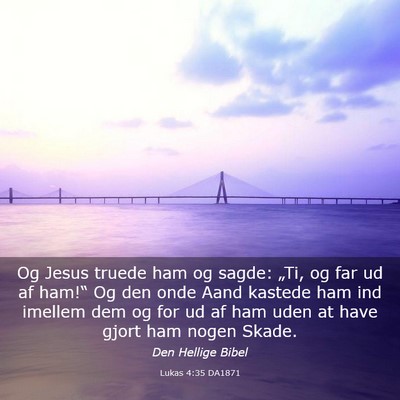 Picture 03 - Lukas 4:35 DA1871 - Og Jesus truede ham og sagde: „Ti, og far ud af - Bible Verse Picture