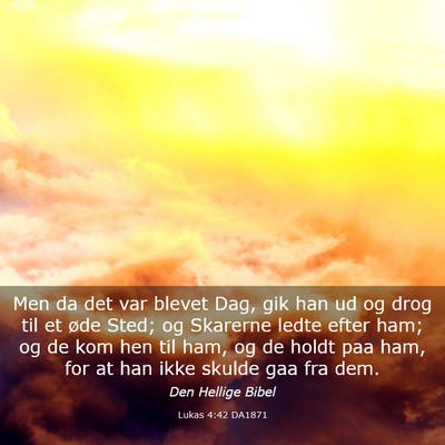 Picture 03 - Lukas 4:42 DA1871 - Men da det var blevet Dag, gik han ud og drog til - Bible Verse Picture