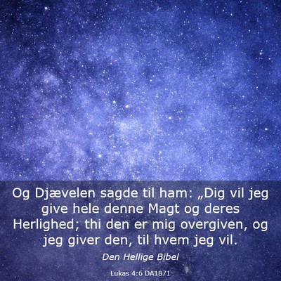 Picture 03 - Lukas 4:6 DA1871 - Og Djævelen sagde til ham: „Dig vil jeg give - Bible Verse Picture