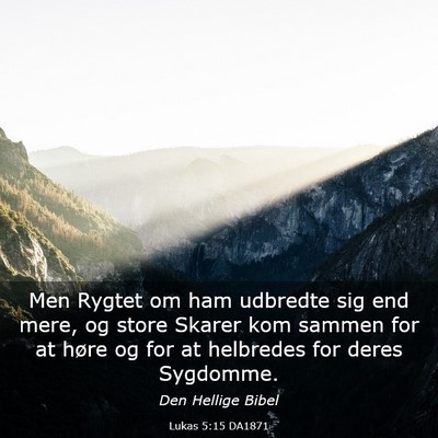 Picture 03 - Lukas 5:15 DA1871 - Men Rygtet om ham udbredte sig end mere, og store - Bible Verse Picture