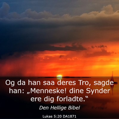Picture 03 - Lukas 5:20 DA1871 - Og da han saa deres Tro, sagde han: „Menneske! - Bible Verse Picture