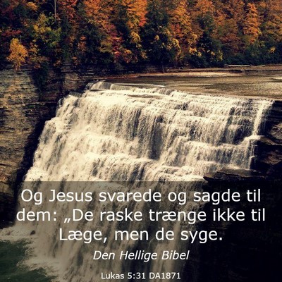 Picture 03 - Lukas 5:31 DA1871 - Og Jesus svarede og sagde til dem: „De raske - Bible Verse Picture