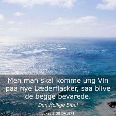 Picture 03 - Lukas 5:38 DA1871 - Men man skal komme ung Vin paa nye Læderflasker, - Bible Verse Picture