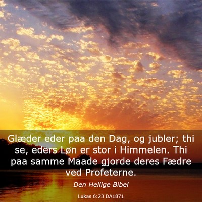 Picture 03 - Lukas 6:23 DA1871 - Glæder eder paa den Dag, og jubler; thi se, - Bible Verse Picture