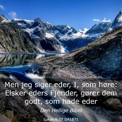 Picture 03 - Lukas 6:27 DA1871 - Men jeg siger eder, I, som høre: Elsker eders - Bible Verse Picture