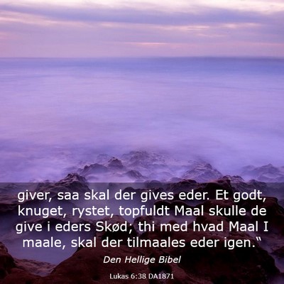 Picture 03 - Lukas 6:38 DA1871 - giver, saa skal der gives eder. Et godt, knuget, - Bible Verse Picture