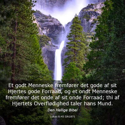 Picture 03 - Lukas 6:45 DA1871 - Et godt Menneske fremfører det gode af sit - Bible Verse Picture