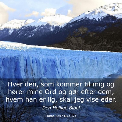 Picture 03 - Lukas 6:47 DA1871 - Hver den, som kommer til mig og hører mine Ord - Bible Verse Picture