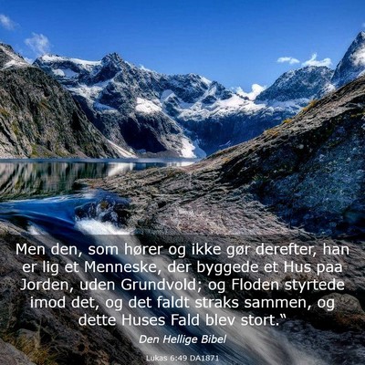 Picture 03 - Lukas 6:49 DA1871 - Men den, som hører og ikke gør derefter, han er - Bible Verse Picture
