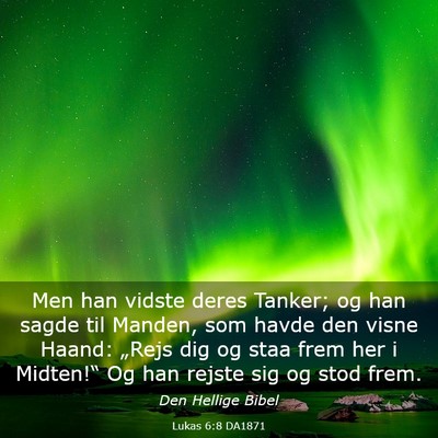 Picture 03 - Lukas 6:8 DA1871 - Men han vidste deres Tanker; og han sagde til - Bible Verse Picture