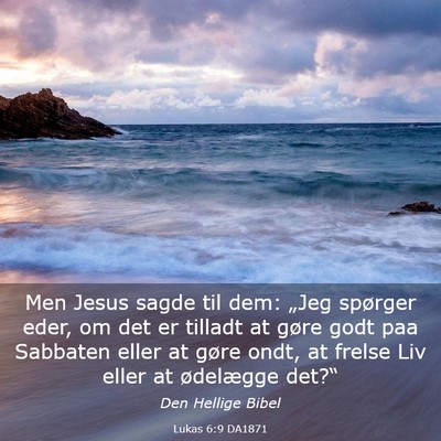 Picture 03 - Lukas 6:9 DA1871 - Men Jesus sagde til dem: „Jeg spørger eder, om - Bible Verse Picture