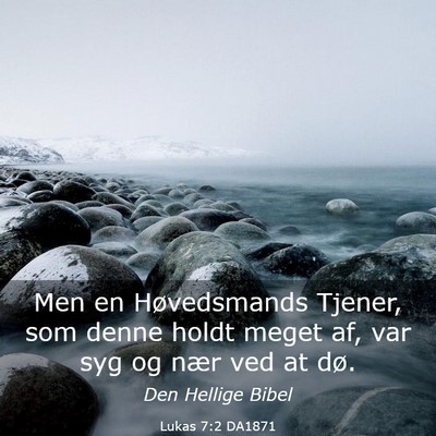 Picture 03 - Lukas 7:2 DA1871 - Men en Høvedsmands Tjener, som denne holdt meget - Bible Verse Picture
