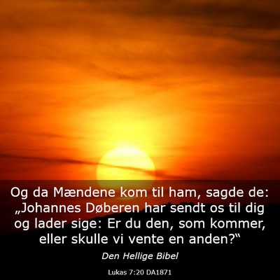 Picture 03 - Lukas 7:20 DA1871 - Og da Mændene kom til ham, sagde de: „Johannes - Bible Verse Picture