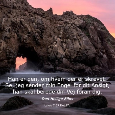 Picture 03 - Lukas 7:27 DA1871 - Han er den, om hvem der er skrevet: Se, jeg - Bible Verse Picture